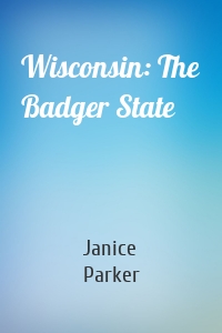 Wisconsin: The Badger State
