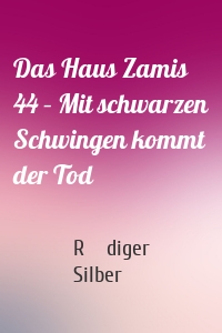 Das Haus Zamis 44 – Mit schwarzen Schwingen kommt der Tod