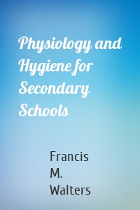 Physiology and Hygiene for Secondary Schools
