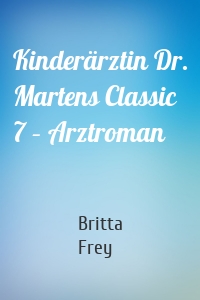Kinderärztin Dr. Martens Classic 7 – Arztroman