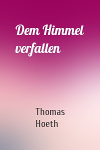 Dem Himmel verfallen