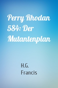 Perry Rhodan 584: Der Mutantenplan