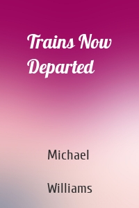 Trains Now Departed