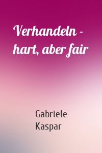 Verhandeln - hart, aber fair