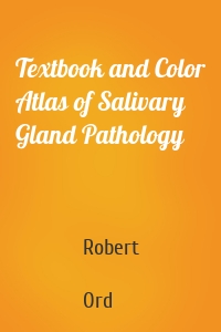 Textbook and Color Atlas of Salivary Gland Pathology