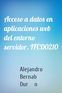 Acceso a datos en aplicaciones web del entorno servidor. IFCD0210