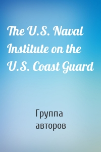 The U.S. Naval Institute on the U.S. Coast Guard