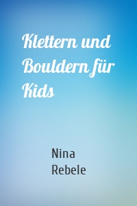 Klettern und Bouldern für Kids