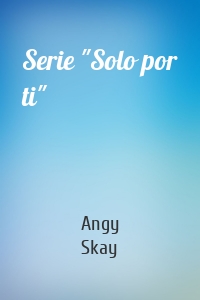 Serie "Solo por ti"