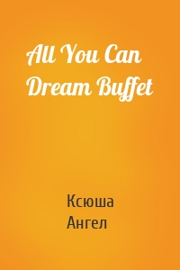 All You Can Dream Buffet
