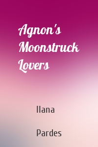 Agnon's Moonstruck Lovers