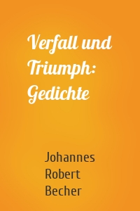 Verfall und Triumph: Gedichte