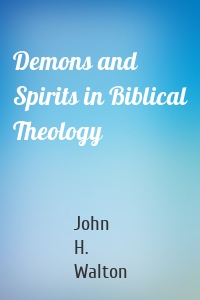 Demons and Spirits in Biblical Theology