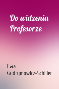 Do widzenia Profesorze