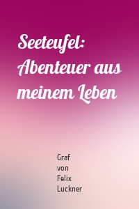 Seeteufel: Abenteuer aus meinem Leben