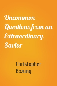 Uncommon Questions from an Extraordinary Savior