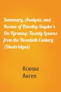 Summary, Analysis, and Review of Timothy Snyder's On Tyranny: Twenty Lessons from the Twentieth Century (Unabridged)