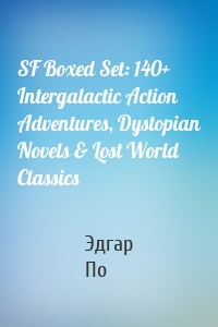 SF Boxed Set: 140+ Intergalactic Action Adventures, Dystopian Novels & Lost World Classics