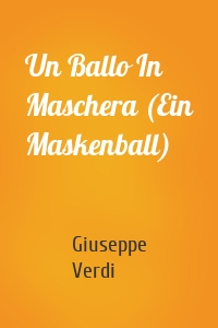 Un Ballo In Maschera (Ein Maskenball)