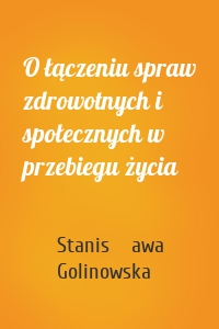 O łączeniu spraw zdrowotnych i społecznych w przebiegu życia