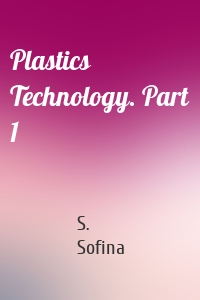 Plastics Technology. Part 1