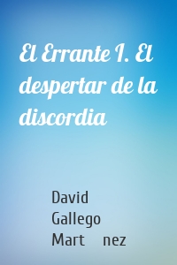 El Errante I. El despertar de la discordia