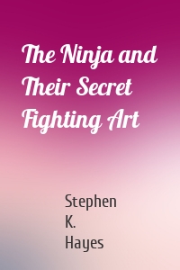 The Ninja and Their Secret Fighting Art