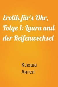 Erotik für's Ohr, Folge 1: Laura und der Reifenwechsel