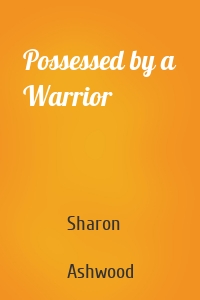 Possessed by a Warrior