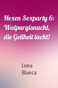 Hexen Sexparty 6: Walpurgisnacht, die Geilheit lacht!