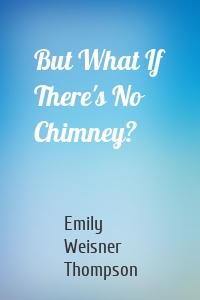 But What If There's No Chimney?