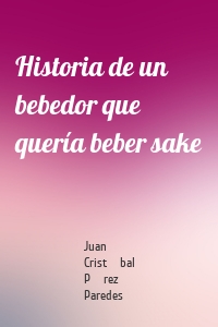 Historia de un bebedor que quería beber sake
