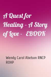 A Quest for Healing – A Story of Love -   EBOOK