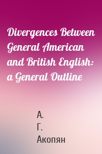 Divergences Between General American and British English: a General Outline