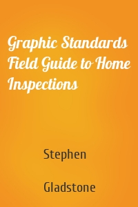 Graphic Standards Field Guide to Home Inspections