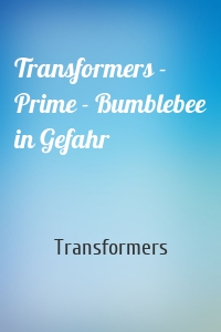 Transformers - Prime - Bumblebee in Gefahr