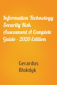 Information Technology Security Risk Assessment A Complete Guide - 2020 Edition
