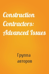 Construction Contractors: Advanced Issues