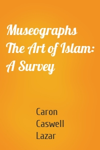 Museographs The Art of Islam: A Survey