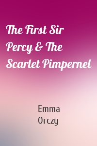 The First Sir Percy & The Scarlet Pimpernel
