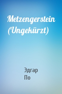 Metzengerstein (Ungekürzt)