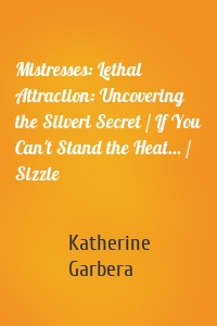 Mistresses: Lethal Attraction: Uncovering the Silveri Secret / If You Can't Stand the Heat... / Sizzle
