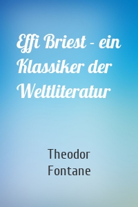 Effi Briest - ein Klassiker der Weltliteratur