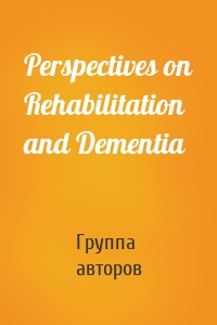 Perspectives on Rehabilitation and Dementia