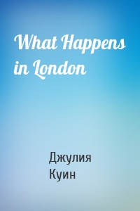 What Happens in London