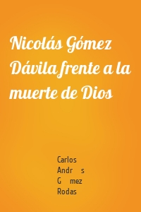 Nicolás Gómez Dávila frente a la muerte de Dios