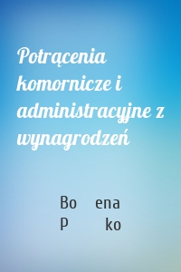 Potrącenia komornicze i administracyjne z wynagrodzeń