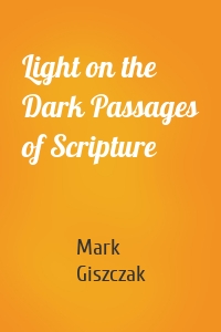 Light on the Dark Passages of Scripture