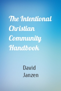 The Intentional Christian Community Handbook