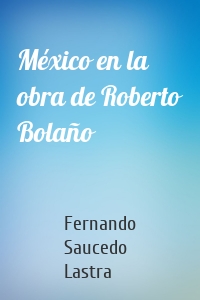 México en la obra de Roberto Bolaño